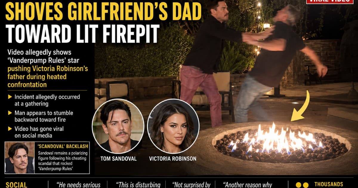 Video Appears to Show Tom Sandoval Shoving Girlfriend's Father Into Lit Firepit