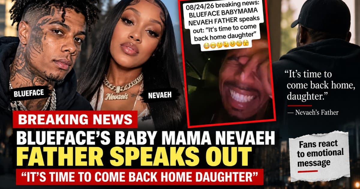 Blueface’s Baby Mama Nevaeh Sparks Buzz After Viral Post Claims Her Father Wants Her to ‘Come Back Home’