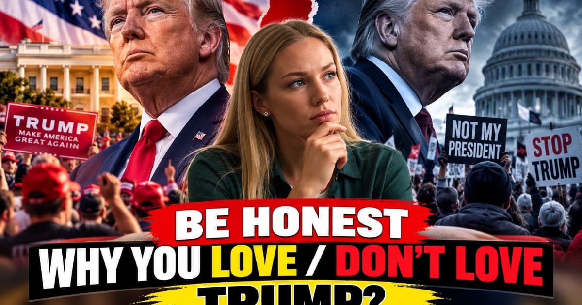 Be Honest: Why Do You Support or Oppose Donald Trump?